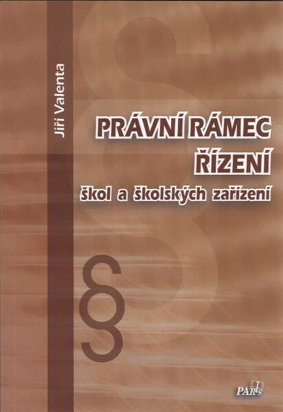 Právní rámec řízení škol a školských zařízení :základy práva pro školský management