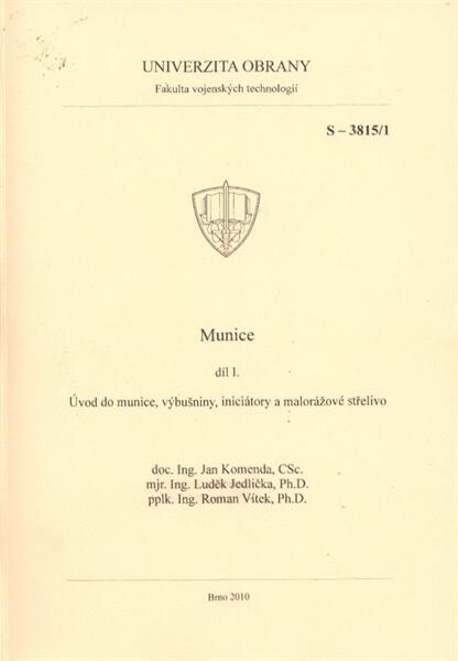 Munice. Díl I, Úvod do munice, výbušniny, iniciátory a malorážové střelivo