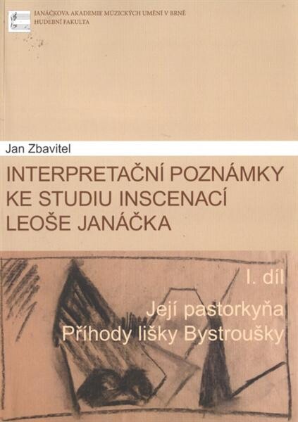 Interpretační poznámky ke studiu inscenací Leoše Janáčka. I. díl, Její pastorkyňa, Příhody lišky Bystroušky