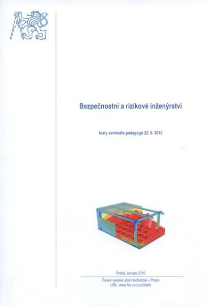 Bezpečnostní a rizikové inženýrství : texty k semináři pedagogů bakalářského studijního programu : [Praha] dne 22.6.2010