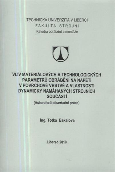 Vliv materiálových a technologických parametrů obrábění na napětí v povrchové vrstvě a vlastnosti dynamicky namáhaných strojních součástí =Impact of material and technological parameters of machining on the state of stress in surface layers and properties of machine parts under dynamic load : (autoreferát disertační práce)