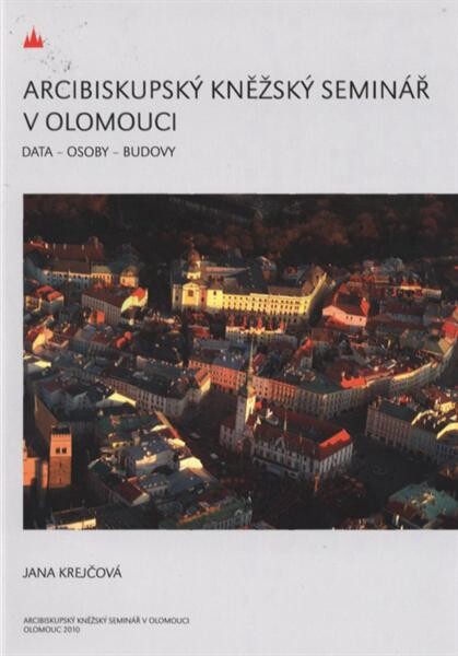 Arcibiskupský kněžský seminář v Olomouci : data, osoby, budovy