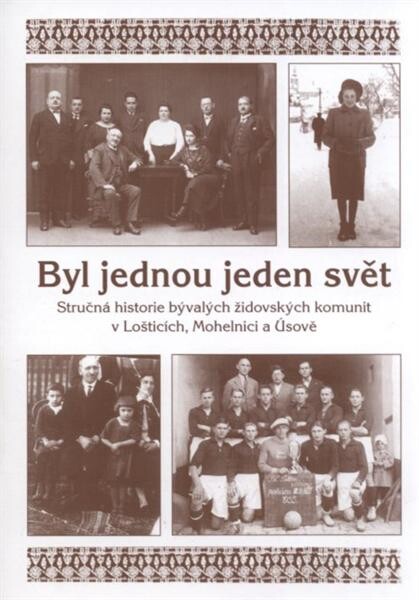 Byl jednou jeden svět :stručná historie bývalých židovských komunit v Lošticích, Mohelnici a Úsově