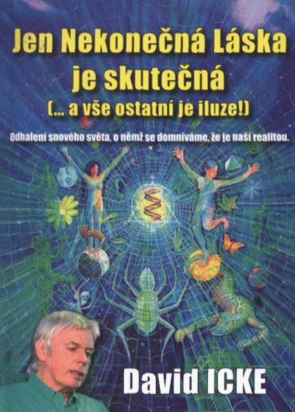 Jen Nekonečná Láska je skutečná (-- a vše ostatní je iluze!): odhalení říše snů, o níž se domníváme, že je skutečná