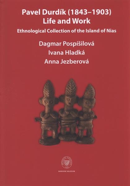 Pavel Durdík (1843-1903) : life and work : ethnological collection of the Island of Nias