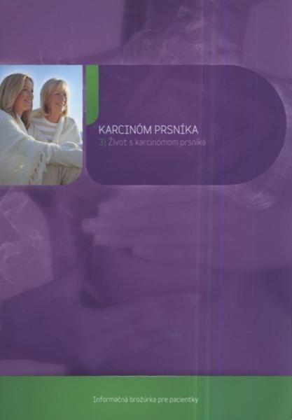 Karcinóm prsníka : informačná brožúrka pre pacientky. 3, Život s karcinómom prsníka