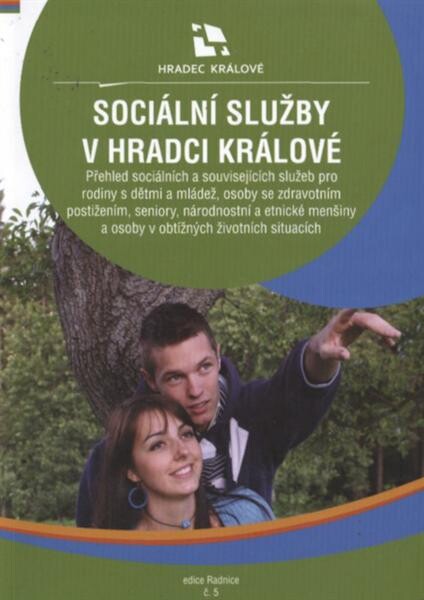 Sociální služby v Hradci Králové : přehled sociálních a souvisejících služeb pro rodiny s dětmi a mládež, osoby se zdravotním postižením, seniory, národnostní a etnické menšiny a osoby v obtížných životních situacích