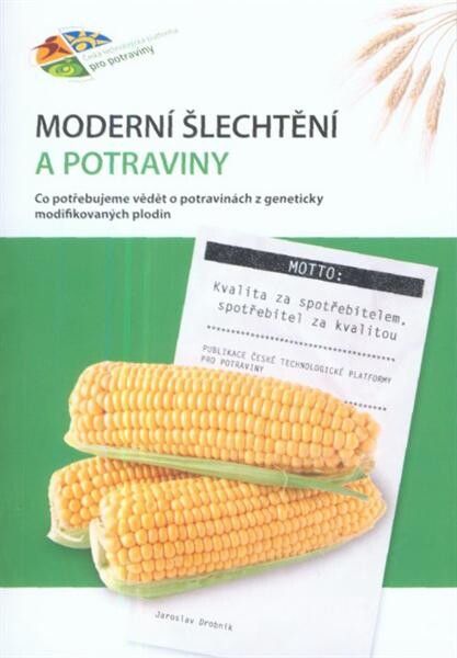Moderní šlechtění a potraviny : co potřebujeme vědět o potravinách z geneticky modifikovaných plodin