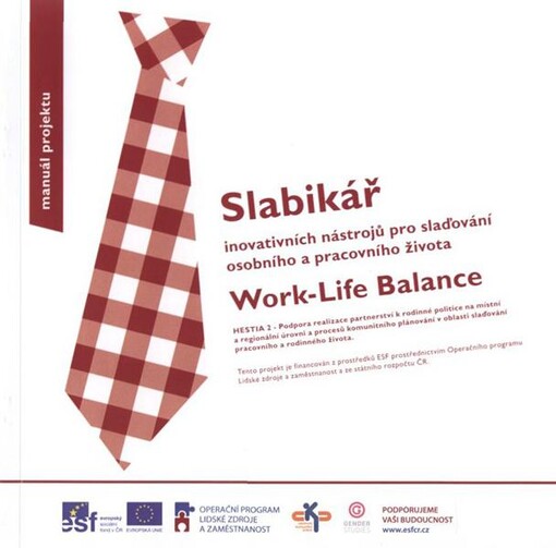Slabikář inovativních nástrojů pro slaďování osobního a pracovního života: Work-Life Balance : Hestia 2 - podpora realizace partnerství k rodinné politice na místní a regionální úrovni a procesů komunitního plánování v oblasti slaďování pracovního a rodinného života : manuál projektu