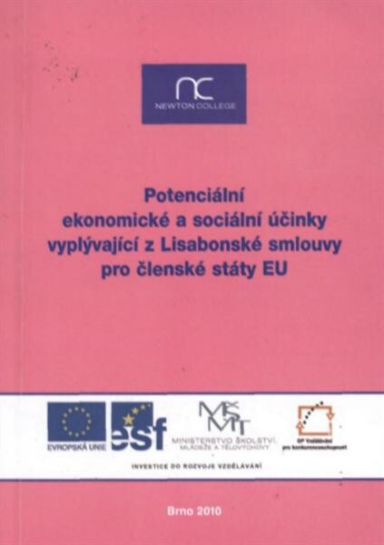 Potenciální ekonomické a sociální účinky vyplývající z Lisabonské smlouvy pro členské státy EU: souhrnná publikace z vědeckopopularizačního semináře realizovaného v rámci projektu Podpora šíření poznatků výzkumu evropské integrace (reg. č. CZ.1.07/2.3.00/09.0128) ... : NEWTON College, Brno, 7. května 2010
