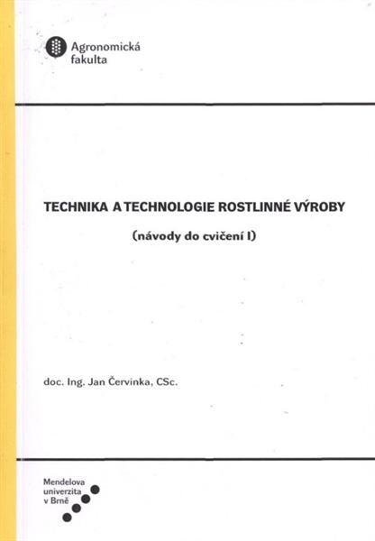 Technika a technologie rostlinné výroby : (návody do cvičení I)
