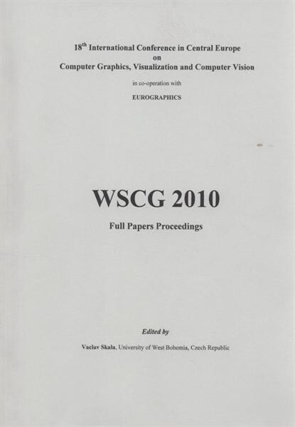 WSCG '2010 : 18th International Conference in Central Europe on Computer Graphics, Visualization and Computer Vision in co-operation with Eurographics