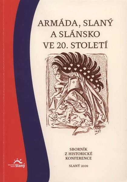 Armáda, Slaný a Slánsko ve 20. století: sborník z historické konference : [7. listopadu 2009 v Městském centru Grand