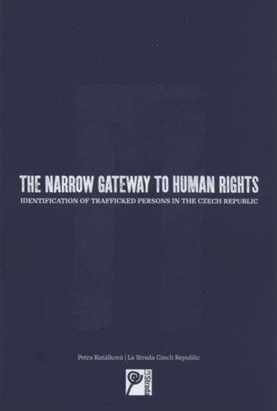 The narrow gateway to human rights : identification of trafficked persons in the Czech Republic