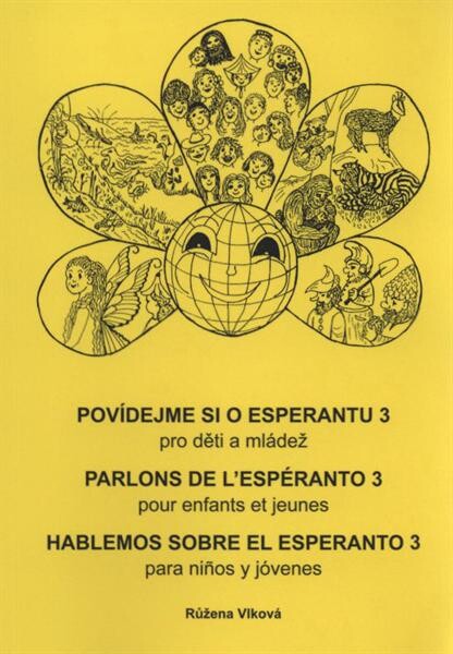 Povídejme si o esperantu :pro děti a mládež.3,Zrání = [Ni parolu pri Esperanto : por infanoj kaj junularo]. 3, Maturiĝo = Parlons de l'espéranto : pour enfants et jeunes. 3, Maturation = Hablemos sobre el esperanto : para niños y jóvenes. 3, Maduración, 3, Zrání = [Ni parolu pri Esperanto : por infanoj kaj junularo]. 3, Maturiĝo = Parlons de l'espéranto : pour enfants et jeunes. 3, Maturation = Hablemos sobre el esperanto : para niños y jóvenes. 3, Maduración