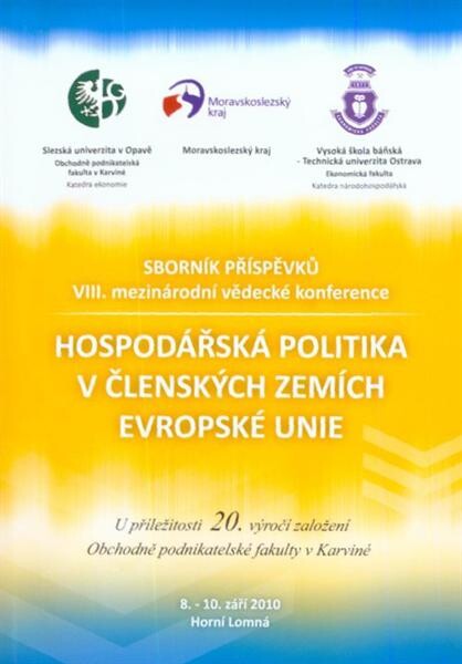 Hospodářská politika v členských zemích Evropské unie : sborník příspěvků VIII. mezinárodní vědecké konference : u příležitosti 20. výročí založení Obchodně podnikatelské fakulty v Karviné : 8.-10. září 2010, Horní Lomná