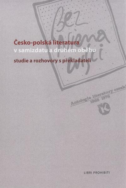 Česko-polská literatura v samizdatu a druhém oběhu : studie a rozhovory s překladateli
