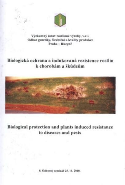 Biologická ochrana a indukovaná rezistence rostlin k chorobám a škůdcům = Biological Protection and Plants Induced Resistance to Diseases and Pests : 8. odborný seminář, 25.11.2010