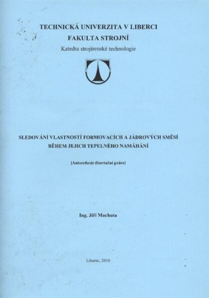 Sledování vlastností formovacích a jádrových směsí během jejich tepelného namáhání = Monitoring of properties of moulding and core mixtures during their thermal straining : [(autoreferát disertační práce)]