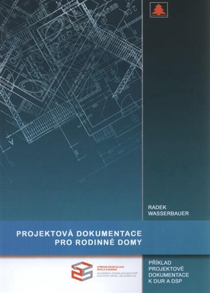 Projektová dokumentace nízkoenergetického rodinného domu : příklad projektové dokumentace k DUR a DSP : učební pomůcka pro 3. a 4. ročník středních škol stavebních : skripta IV