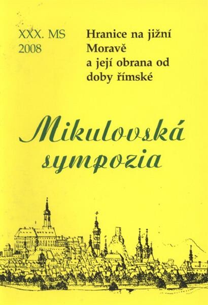 Hranice na jižní Moravě a její obrana od doby římské : XXX. mikulovské sympozium : 22.-23. října 2008