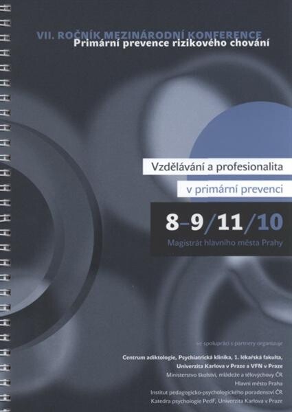 Vzdělávání a profesionalita v primární prevenci :VII. ročník mezinárodní konference Primární prevence rizikového chování : 8-9.11.10 : sborník abstrakt