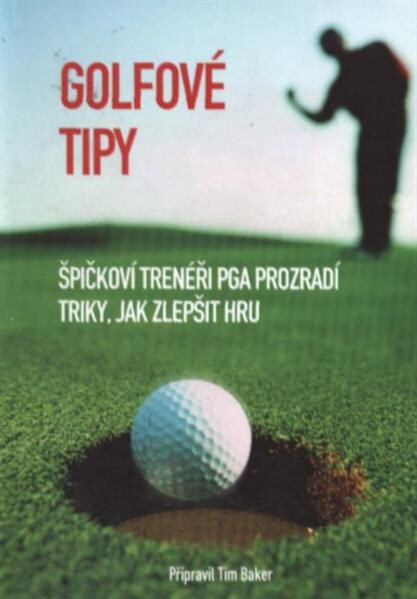 Golfové tipy : špičkoví trenéři PGA prozradí triky, jak zlepšit hru