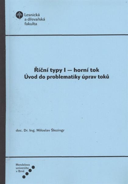 Říční typy I : horní tok : úvod do problematiky úprav toků