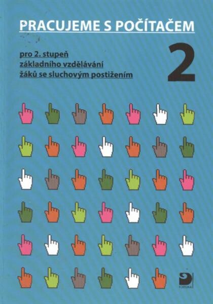 Pracujeme s počítačem 2 : pro 2. stupeň základního vzdělávání žáků se sluchovým postižením