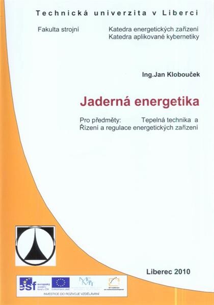 Jaderná energetika : pro předměty Jaderná energetika a Řízení a regulace energetických zařízení