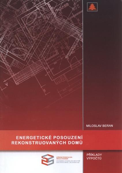 Energetické posouzení rekonstruovaných domů : příklady výpočtů : učební pomůcka pro 4. ročník středních škol stavebních : skripta V