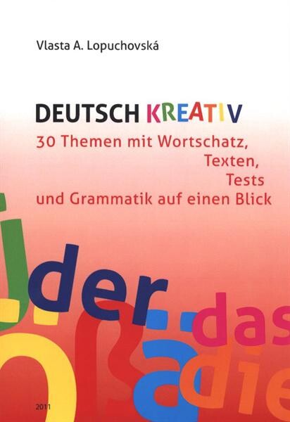 Deutsch kreativ : 30 Themen mit Wortschatz, Texten, Tests und Grammatik auf einen Blick