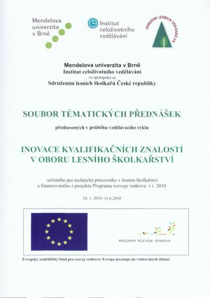 Soubor tématických přednášek přednesených v průběhu vzdělávacího cyklu Inovace kvalifikačních znalostí v oboru lesního školkařství : Brno, 18.1.2010-9.6.2010