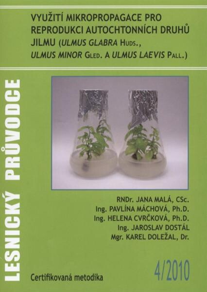 Využití mikropropagace pro reprodukci autochtonních druhů jilmu (Ulmus glabra Huds., Ulmus minor Gled. a Ulmus laevis Pall.) : certifikovaná metodika