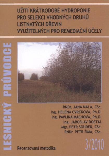 Užití krátkodobé hydroponie pro selekci vhodných druhů listnatých dřevin využitelných pro remediační účely : recenzovaná metodika