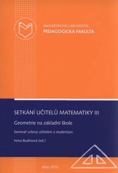 Setkání učitelů matematiky III : geometrie na základní škole : seminář určený učitelům a studentům