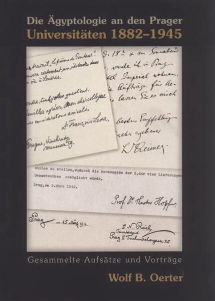 Die Ägyptologie an den Prager Universitäten 1882-1945 : gesammelte Aufsätze und Vorträge