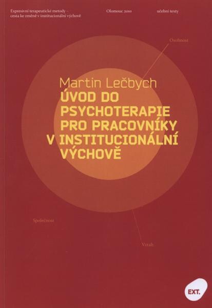 Úvod do psychoterapie pro pracovníky v institucionální výchově : společnost, osobnost, vztah