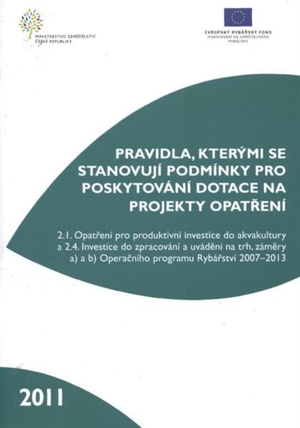 Pravidla, kterými se stanovují podmínky pro poskytování dotace na projekty opatření : 2.1. Opatření pro produktivní investice do akvakultury a 2.4. Investice do zpracování a uvádění na trh, záměry a) a b) Operačního programu Rybářství 2007-2013