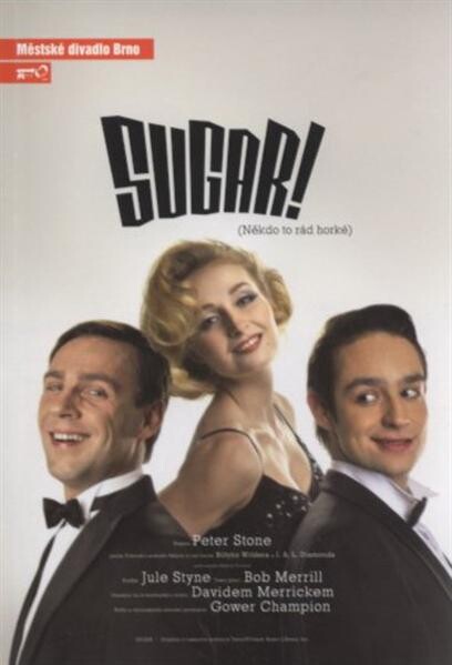 Jule Styne, Peter Stone, Bob Merrill, Sugar! : (Někdo to rád horké) : šestá inscenace šedesáté šesté sezony 2010/2011 : premiéra 5. a 6. února 2011 na Činoherní scéně