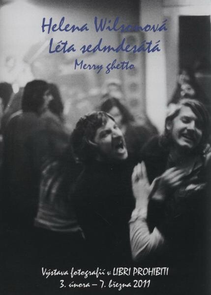 Helena Wilsonová: léta sedmdesátá : merry ghetto : výstava fotografií v Libri prohibiti 3. února - 7. března 2011