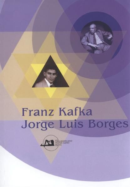 Franz Kafka - Jorge Luis Borges :sborník příspěvků z literárněvědného symposia uspořádaného Společností Franze Kafky a nadací Fundación Internacional Jorge Luis Borges 22. a 23. dubna 2008 v Praze