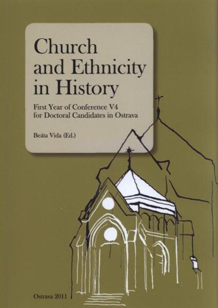 Church and Ethnicity in History : first year of conference V4 for doctoral candidates in Ostrava : contributions for the zeroth year of conference V4 for doctoral candidates in Ostrava, from 22th April, 2010