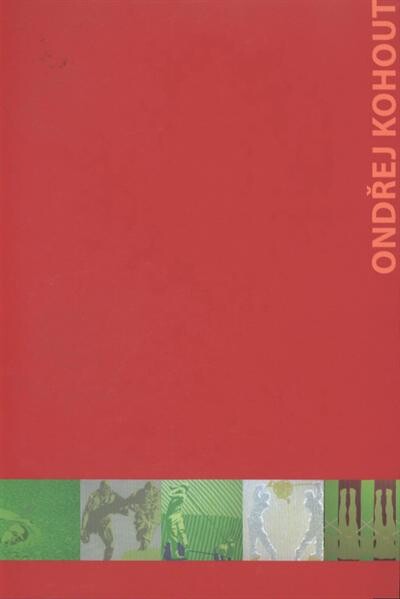 Ondřej Kohout : Körpergeschichten : Bild, Skulptur, Ausstattung = Příběhy těl : obraz, socha, výprava = Stories of bodies : paiting, sculpture, scenery : 1967-2010