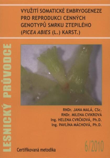 Využití somatické embryogeneze pro reprodukci cenných genotypů smrku ztepilého (Picea abies (L.) Karst.) : certifikovaná metodika