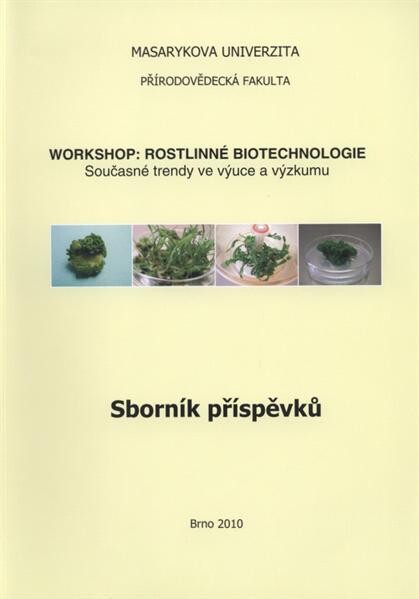 Workshop: Rostlinné biotechnologie : současné trendy ve výuce a výzkumu : sborník příspěvků