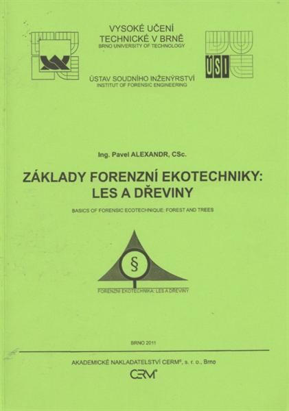 Základy forenzní ekotechniky: les a dřeviny = Basic of forensic ecotechnique: forest and trees