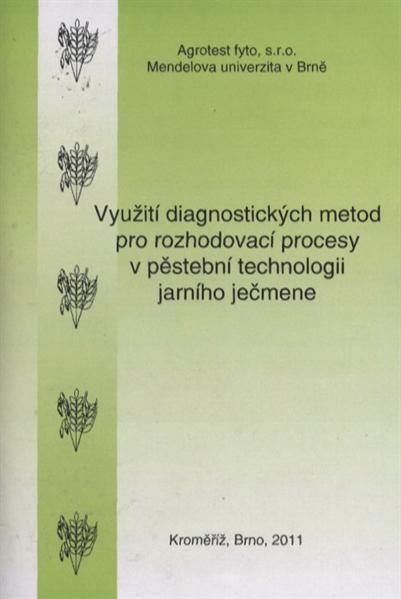 Využití diagnostických metod pro rozhodovací procesy v pěstební technologii jarního ječmene : (metodika pro zemědělskou praxi)