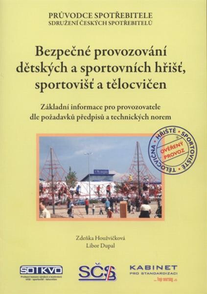Bezpečné provozování dětských a sportovních hřišť, sportovišť a tělocvičen : základní informace pro provozovatele dle požadavků předpisů a technických norem