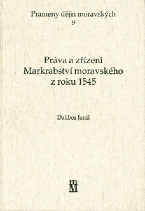 Práva a zřízení Markrabství moravského z roku 1545 :(pokus moravských stavů o revizi zemského zřízení) : historický úvod a edice